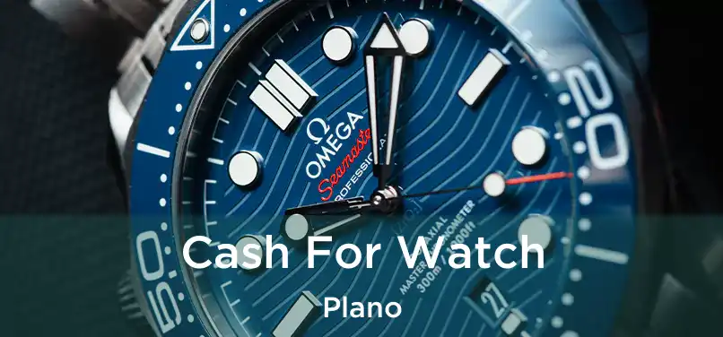  Cash For Watch Plano