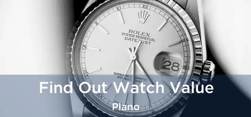 Find Out Watch Value Plano