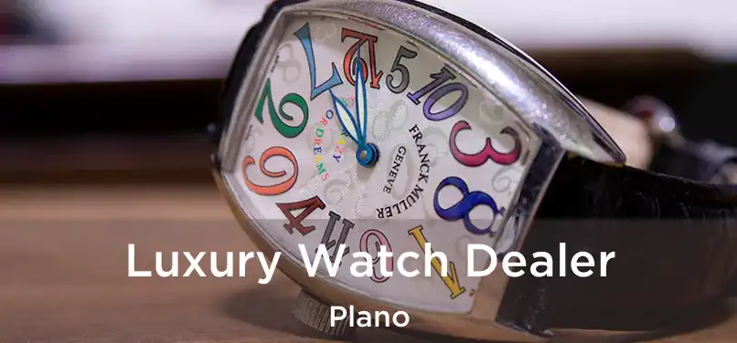  Luxury Watch Dealer Plano